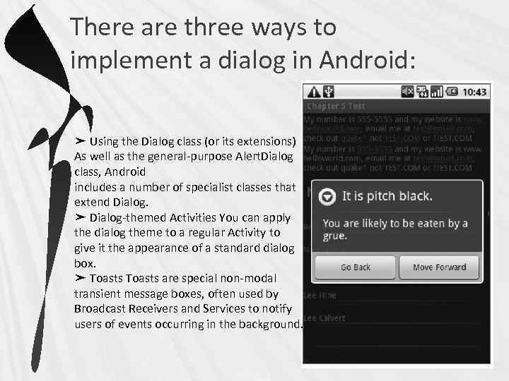 There are three ways to implement a dialog in Android: ➤ Using the Dialog