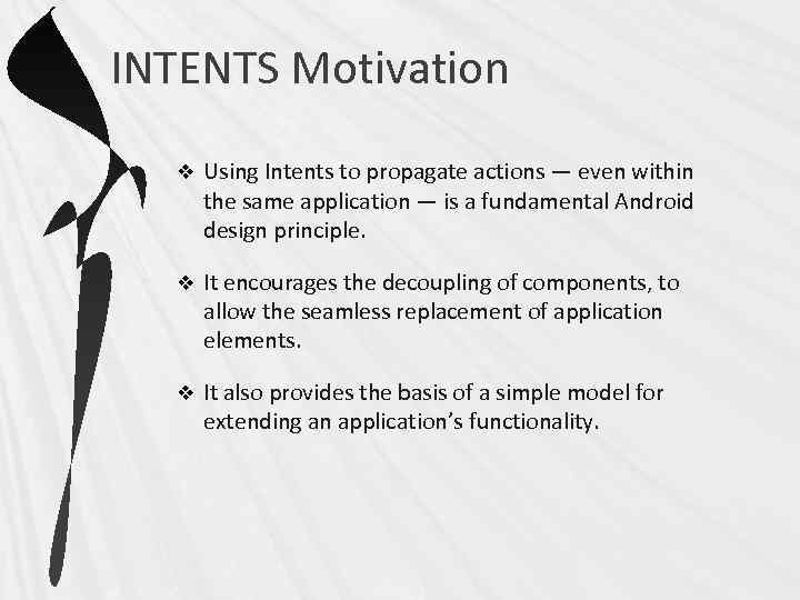 INTENTS Motivation v Using Intents to propagate actions — even within the same application