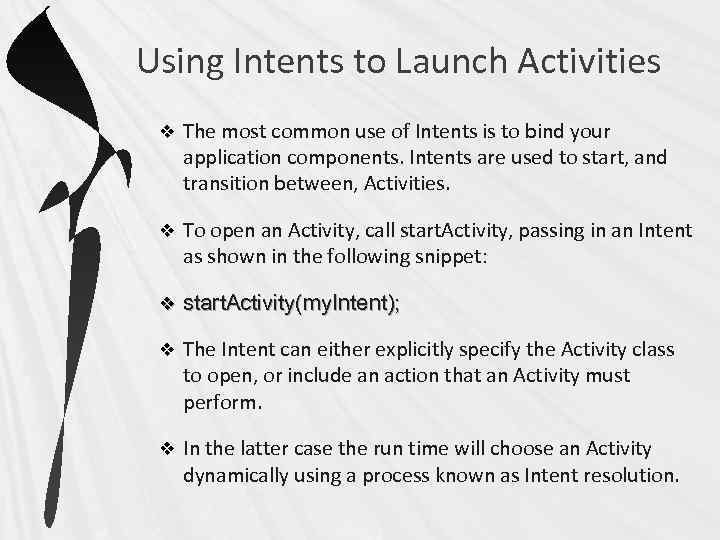 Using Intents to Launch Activities v The most common use of Intents is to