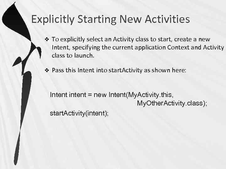 Explicitly Starting New Activities v To explicitly select an Activity class to start, create