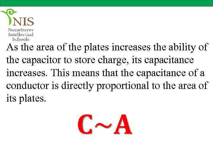 As the area of the plates increases the ability of the capacitor to store