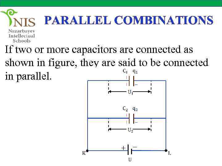 PARALLEL COMBINATIONS If two or more capacitors are connected as shown in figure, they