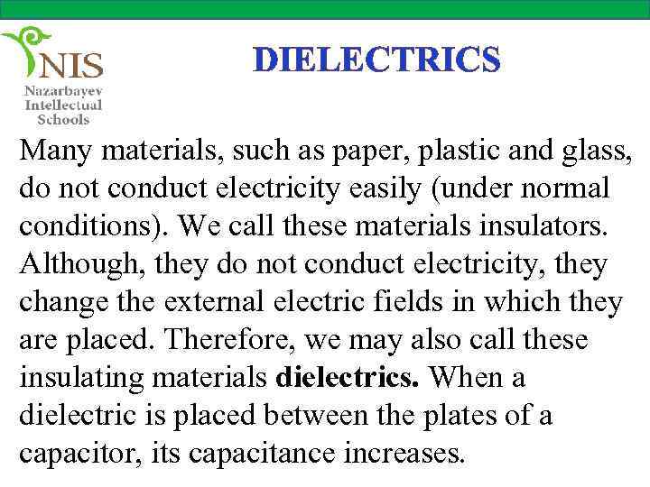 DIELECTRICS Many materials, such as paper, plastic and glass, do not conduct electricity easily