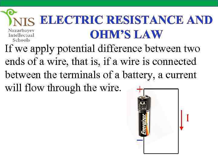 ELECTRIC RESISTANCE AND OHM’S LAW If we apply potential difference between two ends of