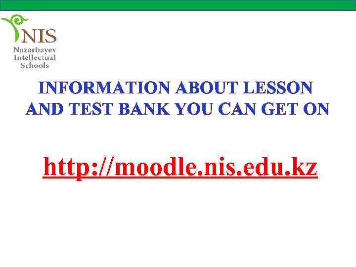 INFORMATION ABOUT LESSON AND TEST BANK YOU CAN GET ON http: //moodle. nis. edu.