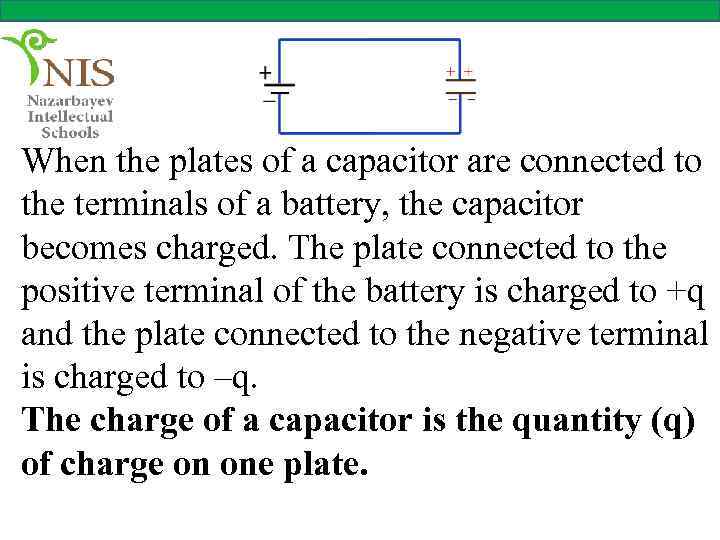When the plates of a capacitor are connected to the terminals of a battery,
