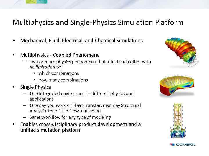 Multiphysics and Single-Physics Simulation Platform • Mechanical, Fluid, Electrical, and Chemical Simulations • Multiphysics