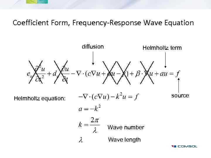 Coefficient Form, Frequency-Response Wave Equation diffusion Helmholtz term source Helmholtz equation: Wave number Wave