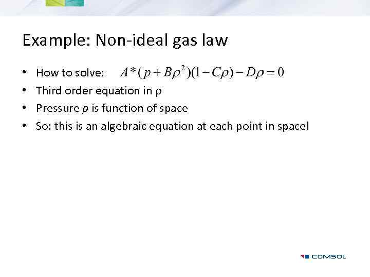 Example: Non-ideal gas law • • How to solve: Third order equation in r