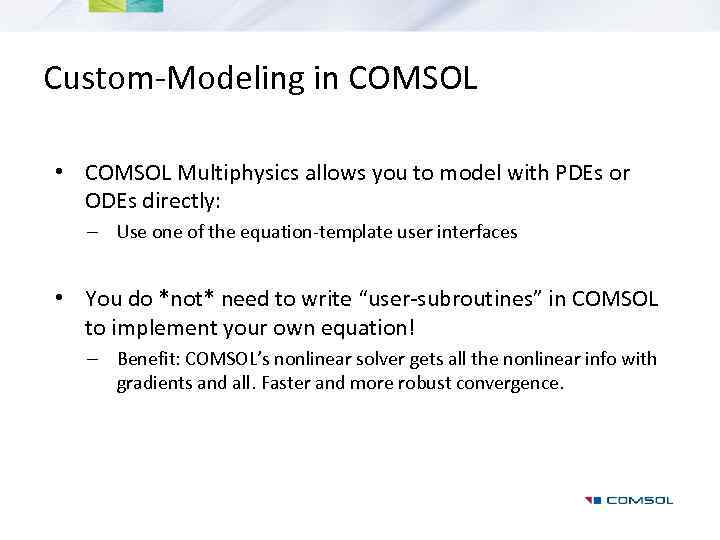 Custom-Modeling in COMSOL • COMSOL Multiphysics allows you to model with PDEs or ODEs