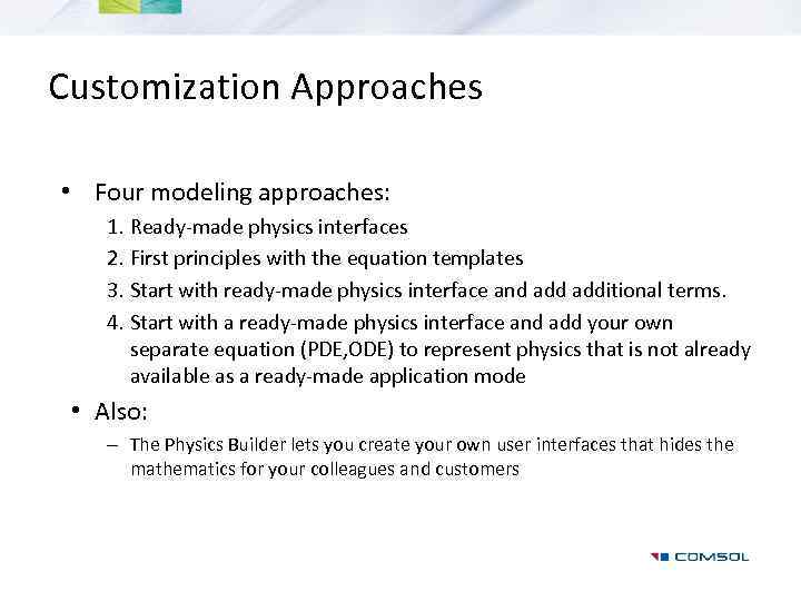 Customization Approaches • Four modeling approaches: 1. Ready-made physics interfaces 2. First principles with