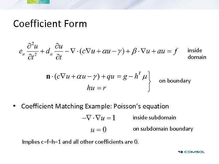 Coefficient Form inside domain on boundary • Coefficient Matching Example: Poisson’s equation inside subdomain