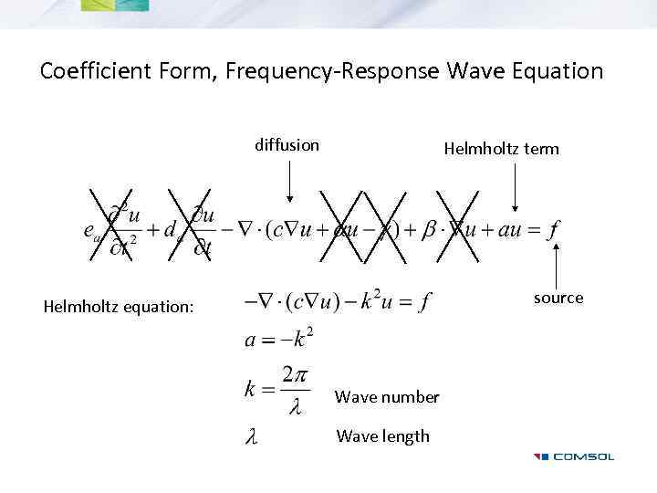 Coefficient Form, Frequency-Response Wave Equation diffusion Helmholtz term source Helmholtz equation: Wave number Wave