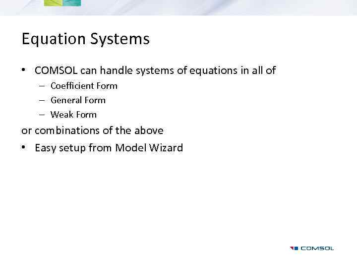 Equation Systems • COMSOL can handle systems of equations in all of – Coefficient