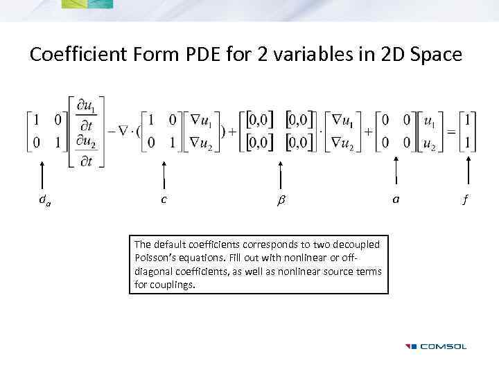 Coefficient Form PDE for 2 variables in 2 D Space da c b The