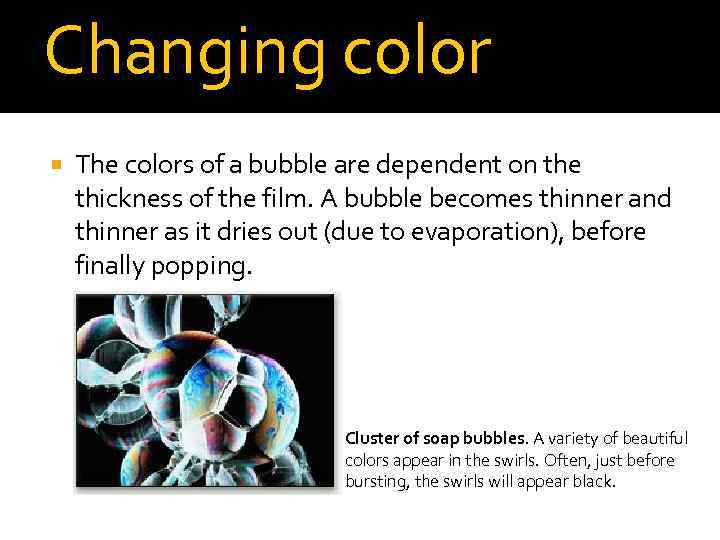 Changing color The colors of a bubble are dependent on the thickness of the