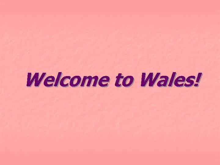 Welcome to Wales! 