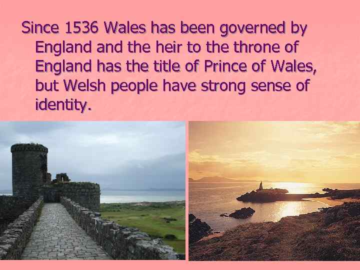 Since 1536 Wales has been governed by England the heir to the throne of
