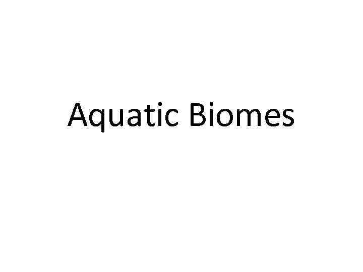 Aquatic Biomes 