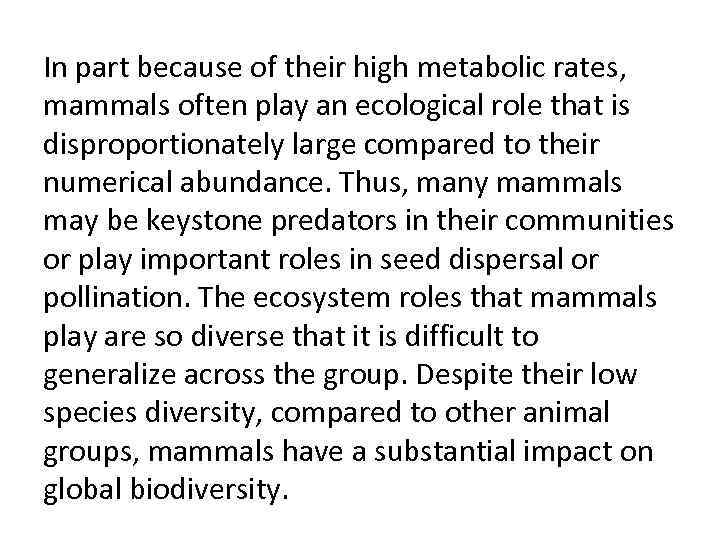 In part because of their high metabolic rates, mammals often play an ecological role