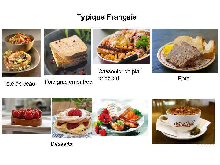 Typique Français Tete de veau Foie gras en entree Desserts Cassoulet en plat principal