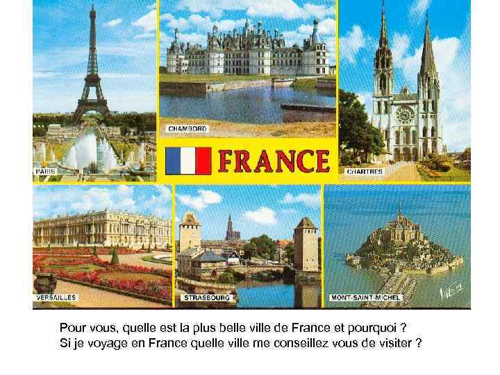 Pour vous, quelle est la plus belle ville de France et pourquoi ? Si