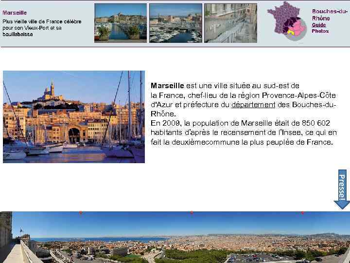 Marseille est une ville située au sud-est de la France, chef-lieu de la région