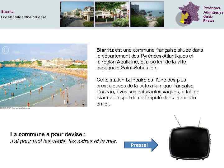 Biarritz est une commune française située dans le département des Pyrénées-Atlantiques et la région