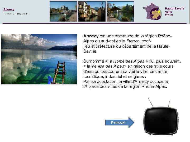 Annecy est une commune de la région Rhône. Alpes au sud-est de la France,