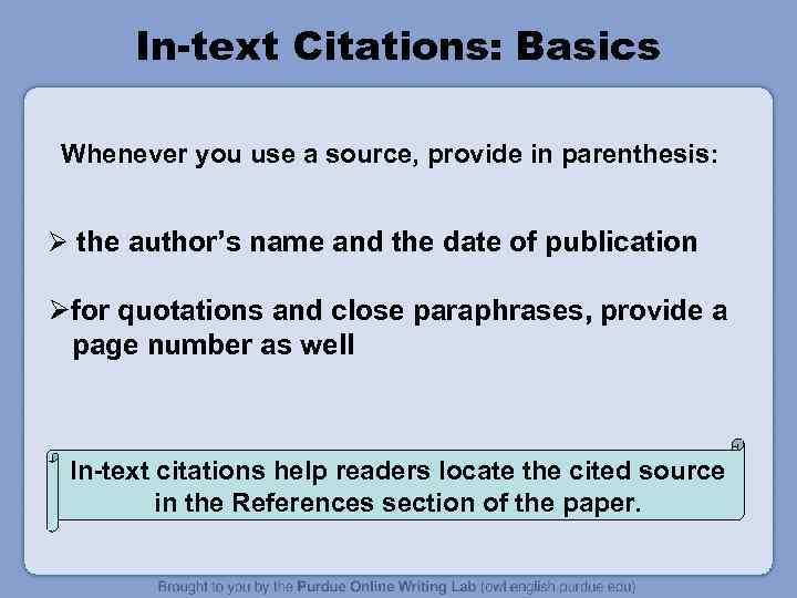 In-text Citations: Basics Whenever you use a source, provide in parenthesis: Ø the author’s