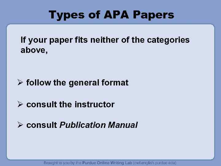 Types of APA Papers If your paper fits neither of the categories above, Ø