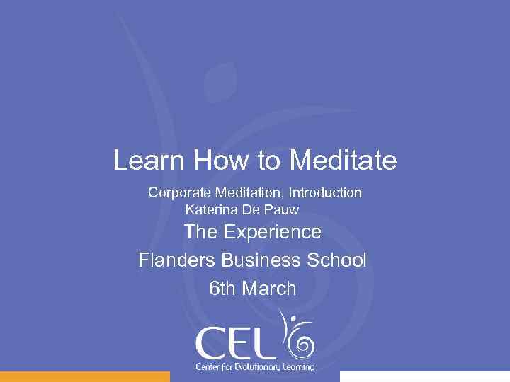 Learn How to Meditate Corporate Meditation, Introduction Katerina De Pauw The Experience Flanders Business