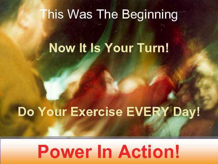 This Was The Beginning Now It Is Your Turn! Do Your Exercise EVERY Day!