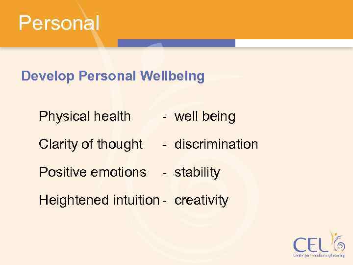 Personal Develop Personal Wellbeing Physical health - well being Clarity of thought - discrimination