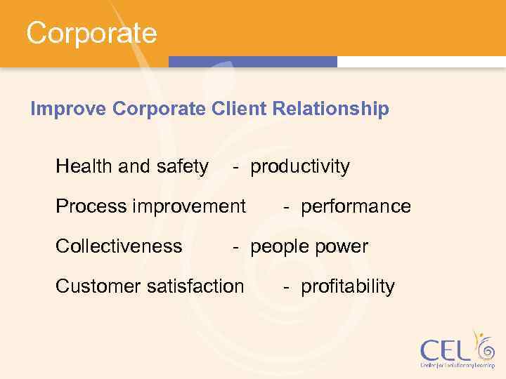 Corporate Improve Corporate Client Relationship Health and safety - productivity Process improvement Collectiveness -