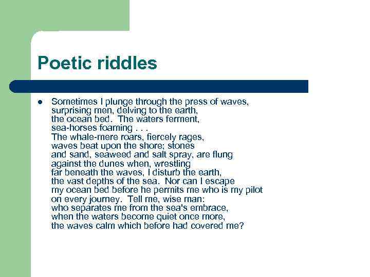 Poetic riddles l Sometimes I plunge through the press of waves, surprising men, delving