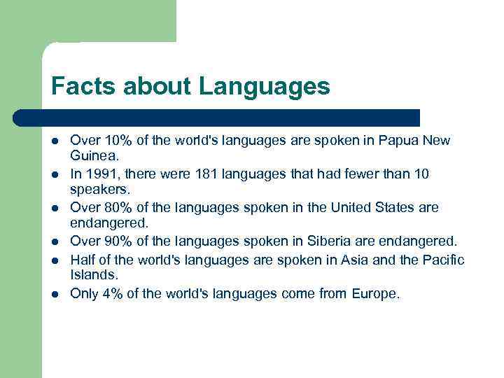 Facts about Languages l l l Over 10% of the world's languages are spoken