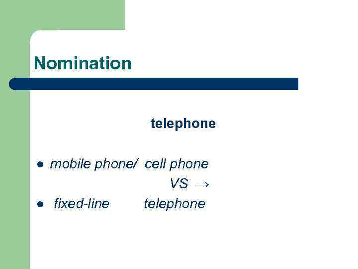 Nomination telephone l l mobile phone/ cell phone VS → fixed-line telephone 