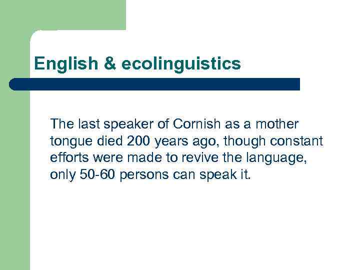 English & ecolinguistics The last speaker of Cornish as a mother tongue died 200