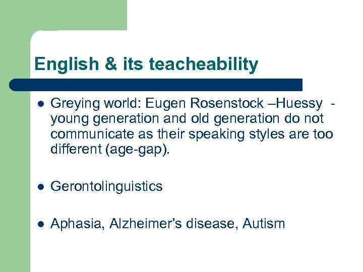 English & its teacheability l Greying world: Eugen Rosenstock –Huessy young generation and old