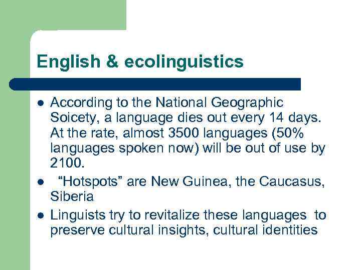 English & ecolinguistics l l l According to the National Geographic Soicety, a language