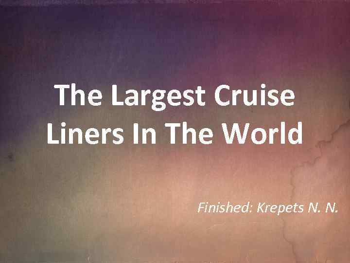 The Largest Cruise Liners In The World Finished: Krepets N. N. 