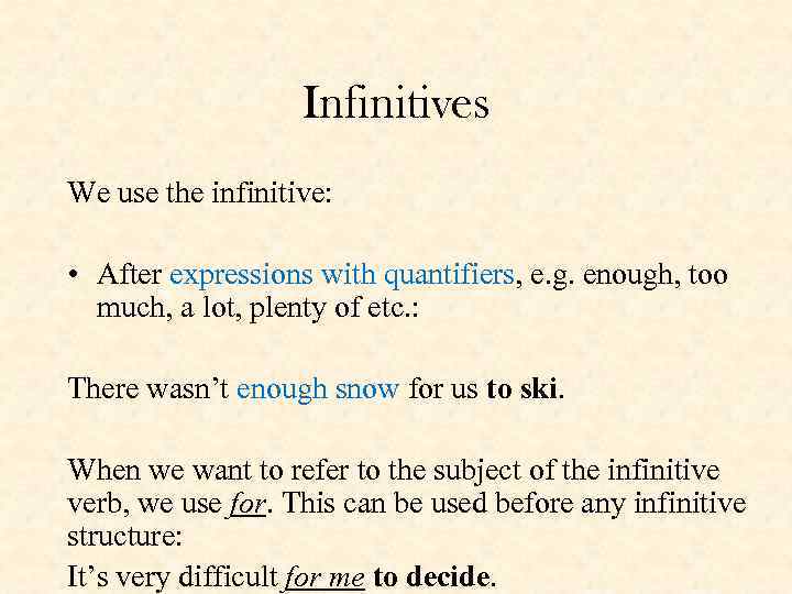 Infinitives We use the infinitive: • After expressions with quantifiers, e. g. enough, too