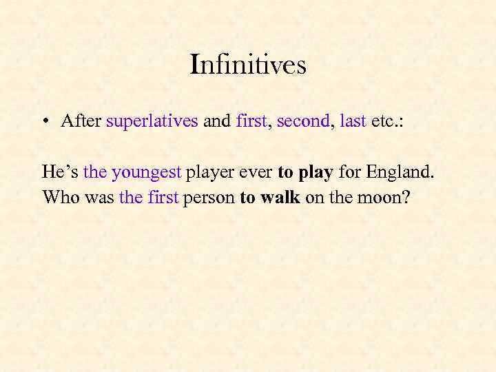 Infinitives • After superlatives and first, second, last etc. : He’s the youngest player