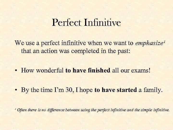 Perfect Infinitive We use a perfect infinitive when we want to emphasize¹ that an