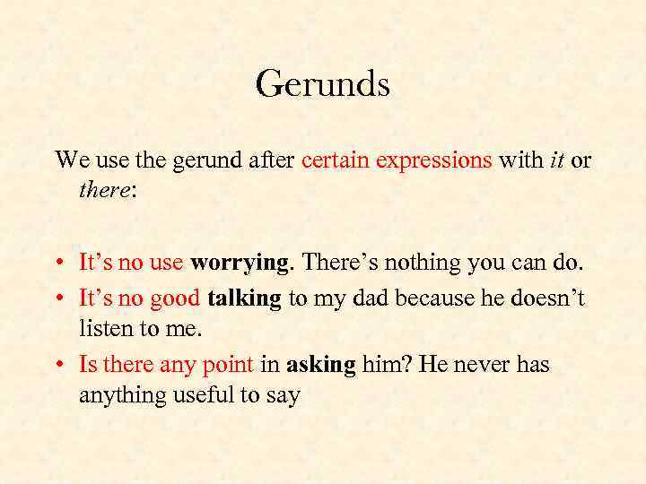 Gerunds We use the gerund after certain expressions with it or there: • It’s