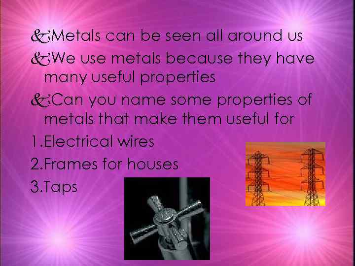 k. Metals can be seen all around us k. We use metals because they