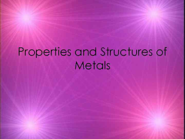 Properties and Structures of Metals 