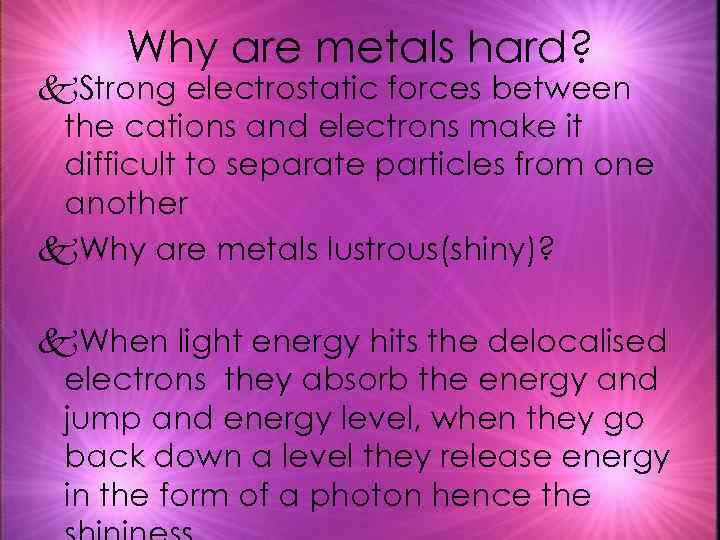 Why are metals hard? k. Strong electrostatic forces between the cations and electrons make