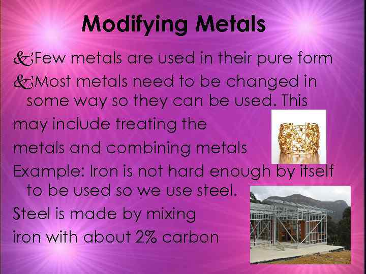 Modifying Metals k. Few metals are used in their pure form k. Most metals
